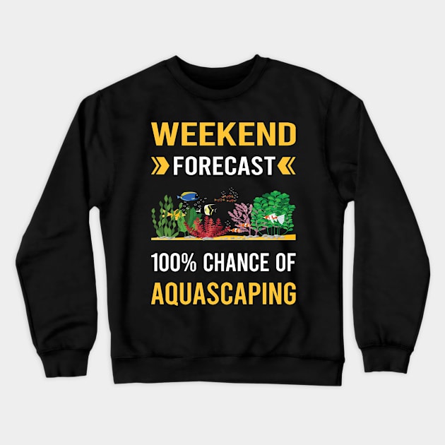 Weekend Forecast Aquascaping Aquascape Aquascaper Crewneck Sweatshirt by Good Day